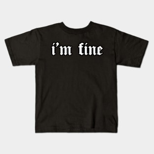 I'm fine old gothic font shirt, Cool, Urban, Sarcasm, Street White Kids T-Shirt